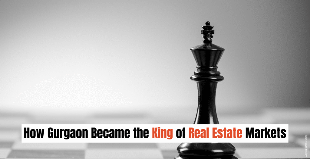 How Gurgaon Became the King of Real Estate Markets