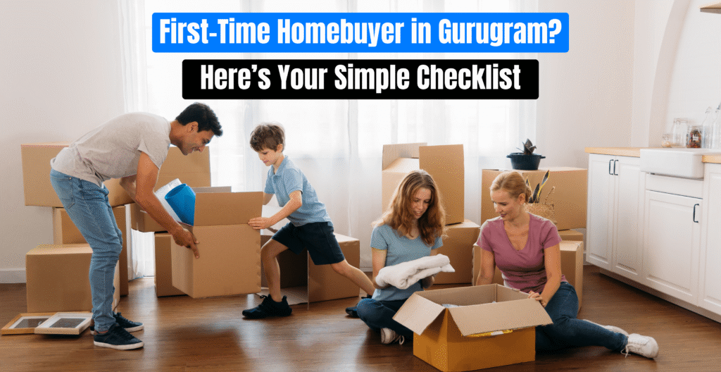 First-Time Homebuyer in Gurugram? Here’s Your Simple Checklist